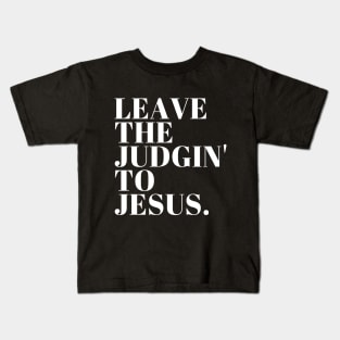 Leave The Judgin' To Jesus Kids T-Shirt